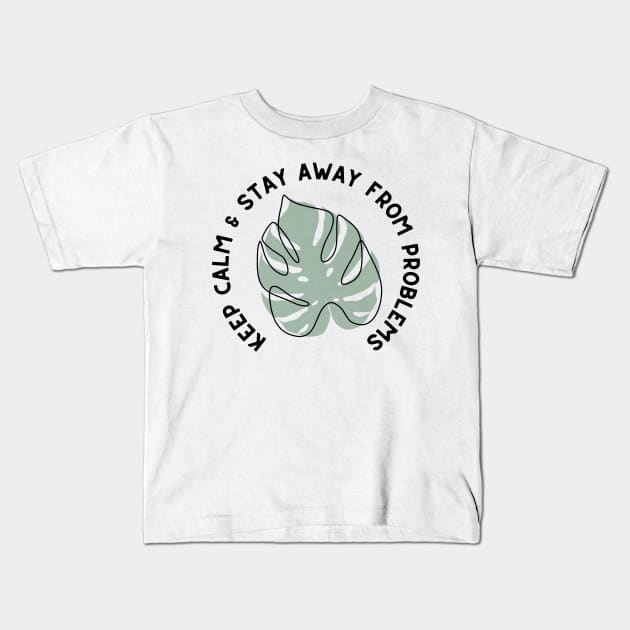 Keep Calm and Stay Away from Problems - Monstera Leaf Plant Design - Black and Green Kids T-Shirt by SayWhatYouFeel